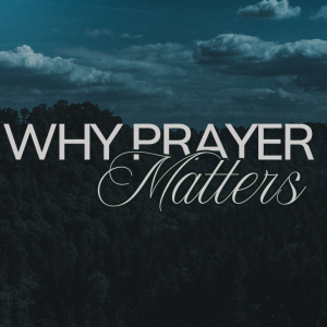 Why Prayer Matters | Pastor Judy Daniels
