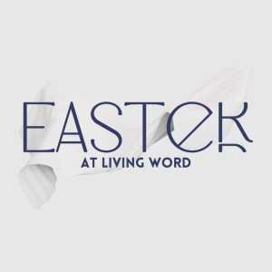 Easter at Living Word