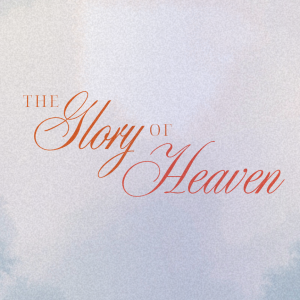 The Glory of Heaven | Pastor Mike Faherty