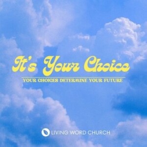 It’s Your Choice Pt. 3 | Pastor Ed Daniels