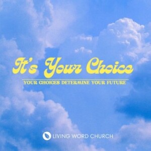 It’s Your Choice Pt. 4 | Pastor Ed Daniels