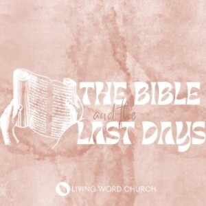 The Bible and the Last Days Pt. 2 | Pastor Mike Faherty