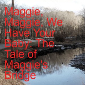 The Legend of Maggie’s Bridge