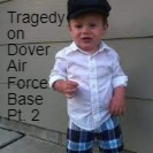 Tragedy on Dover Air Force Base Pt. 2