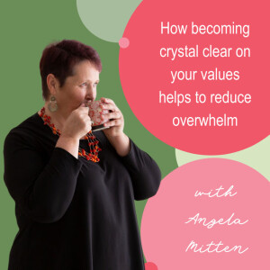 How Becoming Crystal Clear on Your Values Helps Reduce Overwhelm