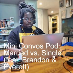 Mini Convos Pod: Married vs. Single (feat. Brandon & Everett)