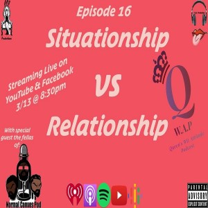 (Ep 49) Queens Wit Attitude Podcast ep 16 ”Situationships vs Relationships”