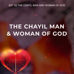 [EP 12] THE CHAYIL MAN AND WOMAN OF GOD