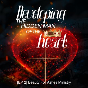 [EP 2] Developing The Hidden Man Of The Heart