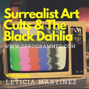 EP44: Surrealist Art Cults & The Black Dahlia
