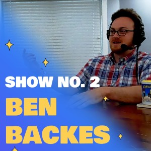 Show No. 2 - The Ben Backes Story