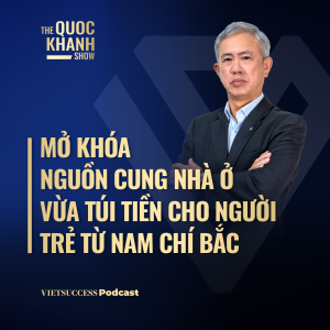 Steven Chu, Nam Long ADC|Mở khóa nguồn cung nhà ở vừa túi tiền cho người trẻ từ Nam chí Bắc|TQKS#107