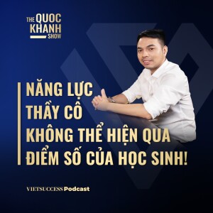 Năng lực Thầy cô không thể hiện qua điểm số của học sinh!|Hoàng Anh Đức - CEO Sky-Line|#TQKS EP57