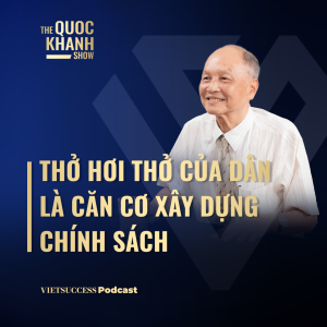 Phan Chánh Dưỡng, Chuyên gia Kinh tế | Thở hơi thở của dân là căn cơ xây dựng chính sách | #TQKS Ep70