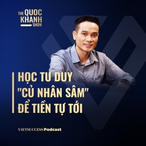 Thái Phạm, Founder & Chairman Happy.Live | Học tư duy ”củ nhân sâm” để tiền tự tới | #TQKS Ep55