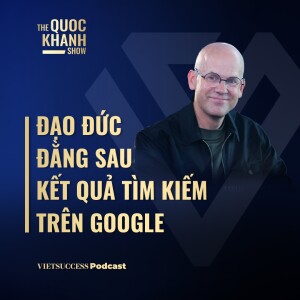 Đạo đức đằng sau kết quả tìm kiếm trên Google|Andreas Ekstrom,Nhà báo/Diễn giả TED Talk| #TQKS EP54