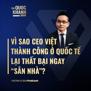 Vì sao CEO Việt thành công ở quốc tế lại thất bại ngay “sân nhà”?| Robert Trần ,CEO RBNC Group | #TQKS61