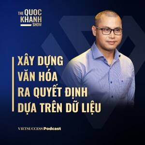 Xây dựng văn hóa ra quyết định dựa trên dữ liệu | Nguyễn Minh Quý – Chủ tịch NOVAON | #TQKS EP58