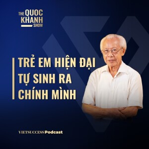 GS Hồ Ngọc Đại | Trẻ em hiện đại tự sinh ra chính mình | #TQKS EP49