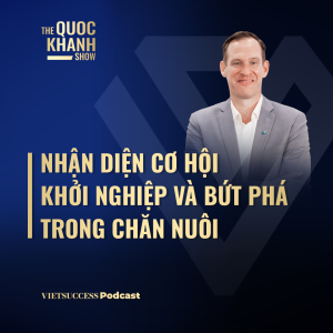 Gabor Fluit, TGĐ De Heus châu Á | Nhận diện cơ hội khởi nghiệp và bứt phá trong chăn nuôi | TQKS #84