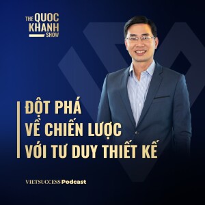 Đột phá về Chiến Lược với Tư Duy Thiết Kế | Dr. Sơn Đỗ Lệnh, Ngân hàng Thuỵ Sỹ | #TQKS 60