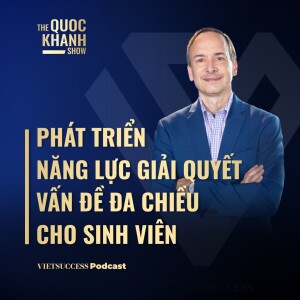 Phát triển năng lực giải quyết vấn đề đa chiều cho sinh viên |GS.Scott Fritzen-ĐH Fulbright|TQKS #63