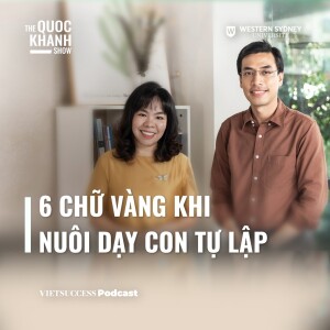 Mindful Parenting #06 | 6 chữ vàng khi nuôi dạy con tự lập | Nhà giáo dục Nguyễn Thúy Uyên Phương