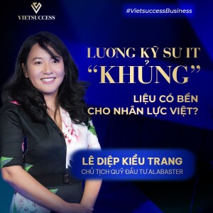 Lê Diệp Kiều Trang - Chủ tịch Quỹ Alabaster | Lương kỹ sư IT ”khủng” liệu có bền cho nhân lực Việt?