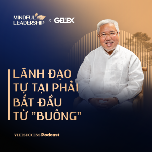 Mindful Leadership SS2 #6 | Lãnh đạo tự tại phải bắt đầu từ "buông" | Nguyễn Phương Lam