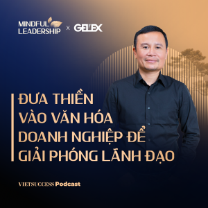 Mindful Leadership SS2 #9 | Đưa thiền vào văn hóa doanh nghiệp để giải phóng lãnh đạo|Võ Trọng Nghĩa