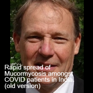 David Denning: Rapid spread of Mucormycosis amongst COVID patients in India. (longer version)