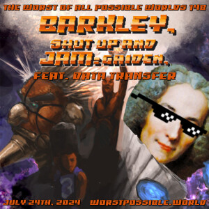 148 - Barkley, Shut Up and Jam: Gaiden (feat. Data Transfer)