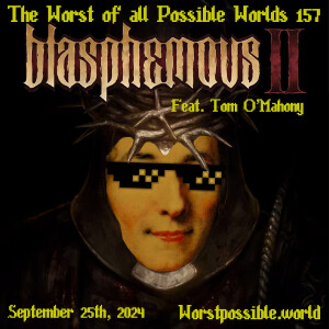 157 - Blasphemous II (feat. Tom O'Mahony)