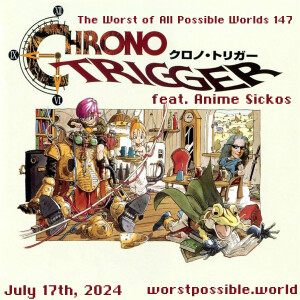 147 - Chrono Trigger (feat. Anime Sickos)