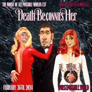 127 - Death Beconnies Her [Whit’s Endless Summer 32]