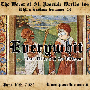194 - Everywhit (feat. We’re Not So Different) [Whit’s Endless Summer 44]