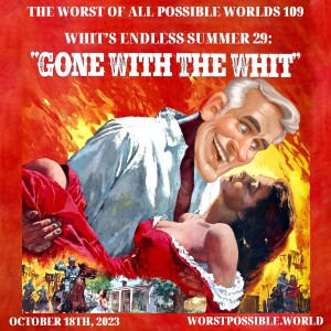 109 - Gone with the Whit [Whit’s Endless Summer #29]