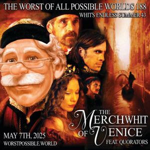 188 - The Merchwhit of Venice (feat. Quorators) [Whit’s Endless Summer 43]