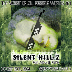 161 - Silent Hill 2 (feat. Aysha U. Farah)