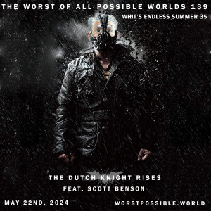 139 - The Dutch Knight Rises (feat. Scott Benson) [Whit’s Endless Summer #35]