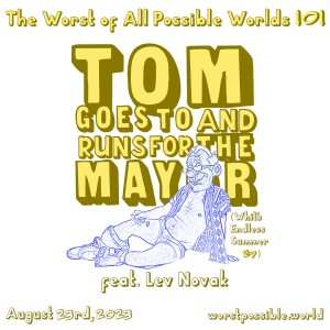 101 - Tom Goes To (And Runs For) The Mayor (feat. Lev Novak) [Whit’s Endless Summer 27]