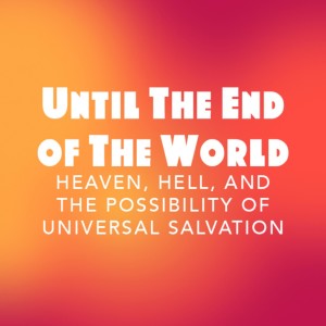 Origen & Universalism - Until The End of The World - Week 3