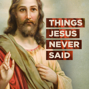 THINGS JESUS NEVER SAID: God Helps Those Who Help Themselves