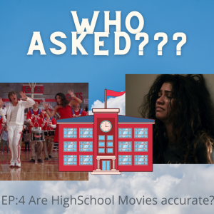 Who Asked? Episode 4: Are High School Movies Accurate?