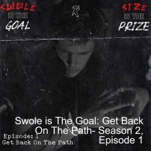 Swole is The Goal: Get Back On The Path- Season 2, Episode 1