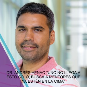 DR. ANDRÉS HENAO ”UNO NO LLEGA A ESTO SOLO, BUSCA A MENTORES QUE YA ESTÉN EN LA CIMA”