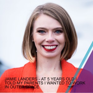 JAMIE LANDERS - AT 5 YEARS OLD I TOLD MY PARENTS I WANTED TO WORK IN OUTER SPACE