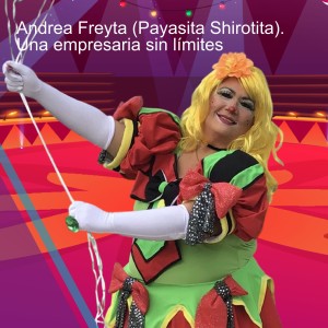 Andrea Freyta (Payasita Shirotita). Una empresaria sin límites