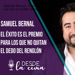 Samuel Bernal - El exito es el premio  para los que no quitan el dedo del renglon