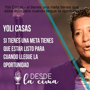 Yoli Casas - si tienes una meta tienes que estar listo para cuando llegue la oportunidad